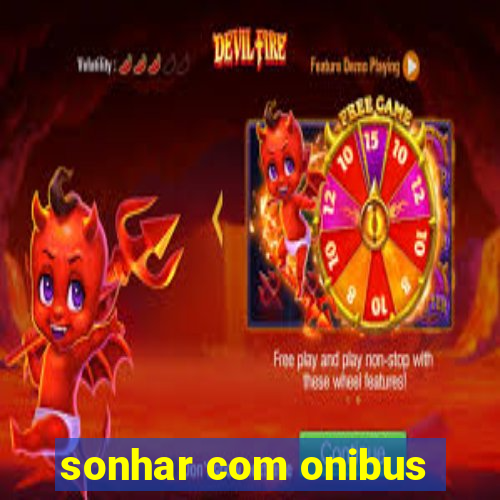 sonhar com onibus